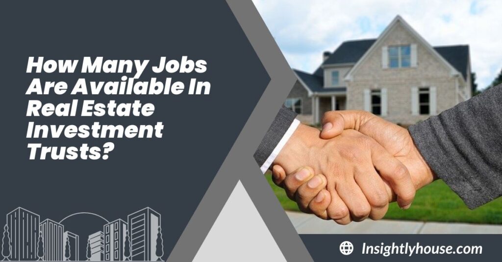 How Many Jobs Are Available In Real Estate Investment Trusts