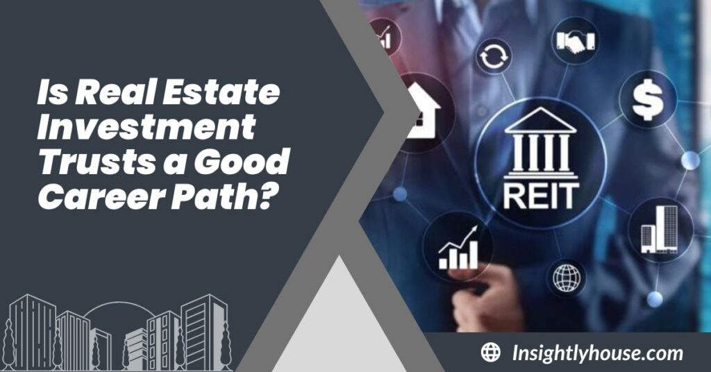 Is Real Estate Investment Trusts a Good Career Path