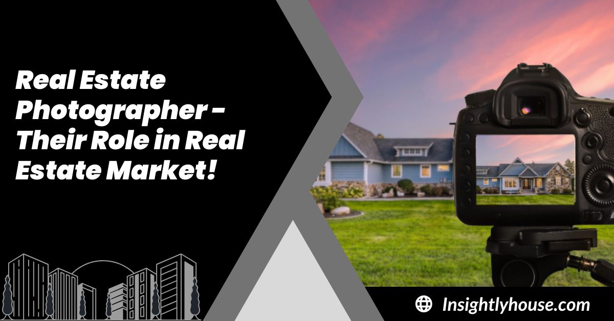 Real Estate Photographer - Their Role in Real Estate Market!