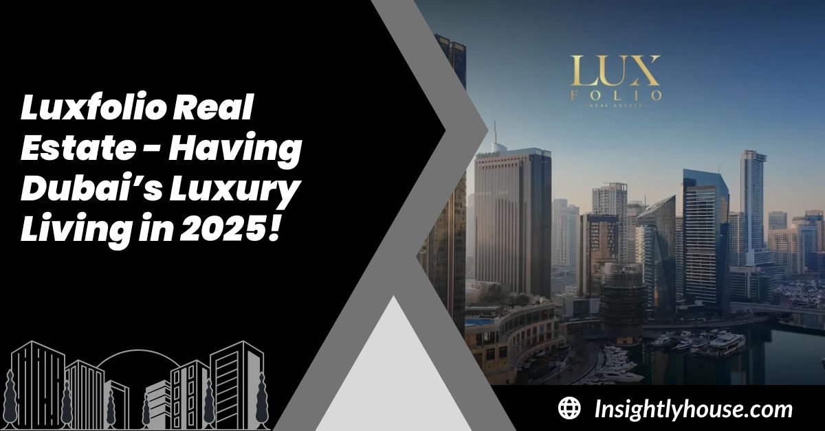 Luxfolio Real Estate - Having Dubai’s Luxury Living in 2025!