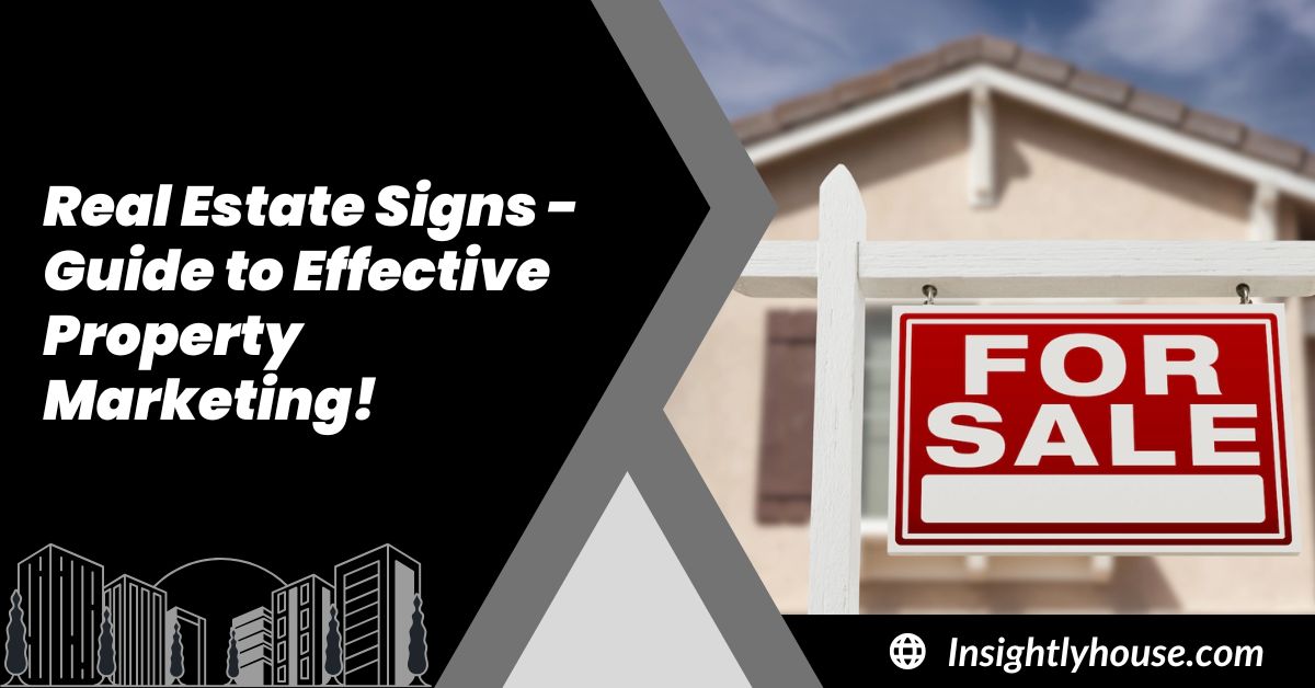 Real Estate Signs - Guide to Effective Property Marketing!