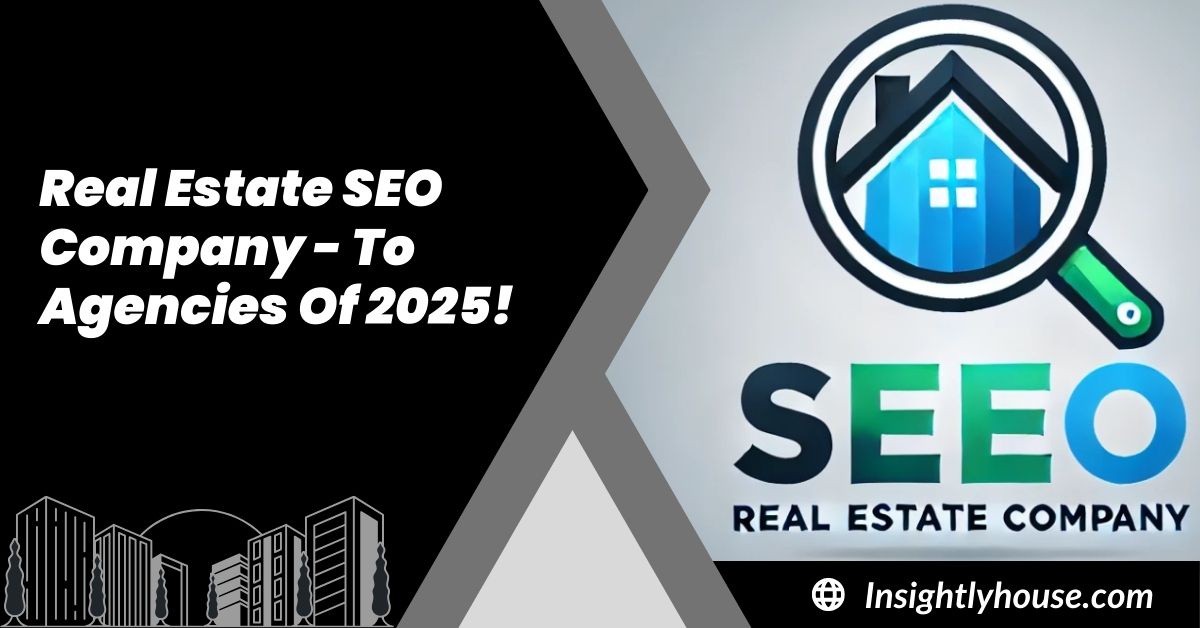 Real Estate SEO Company - To Agencies Of 2025!