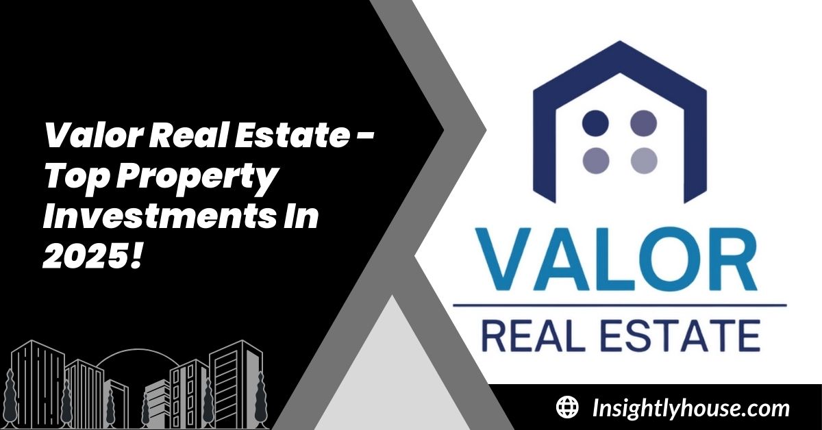 Valor Real Estate - Top Property Investments In 2025!