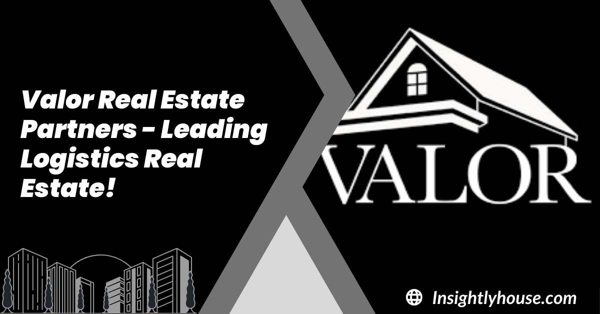 Valor Real Estate Partners - Leading Logistics Real Estate!