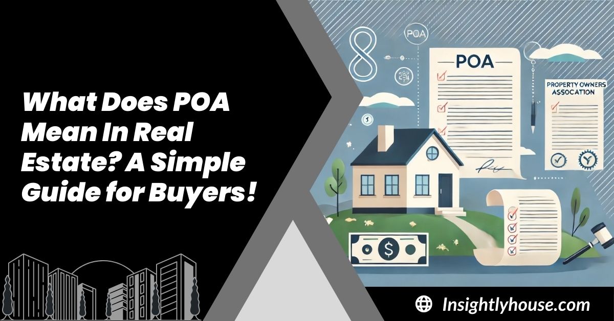 What Does POA Mean In Real Estate? A Simple Guide for Buyers!