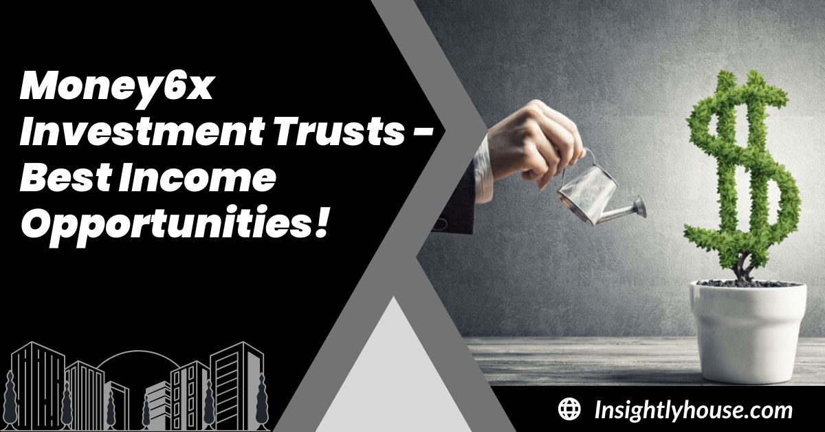 Money6x Investment Trusts - Best Income Opportunities!