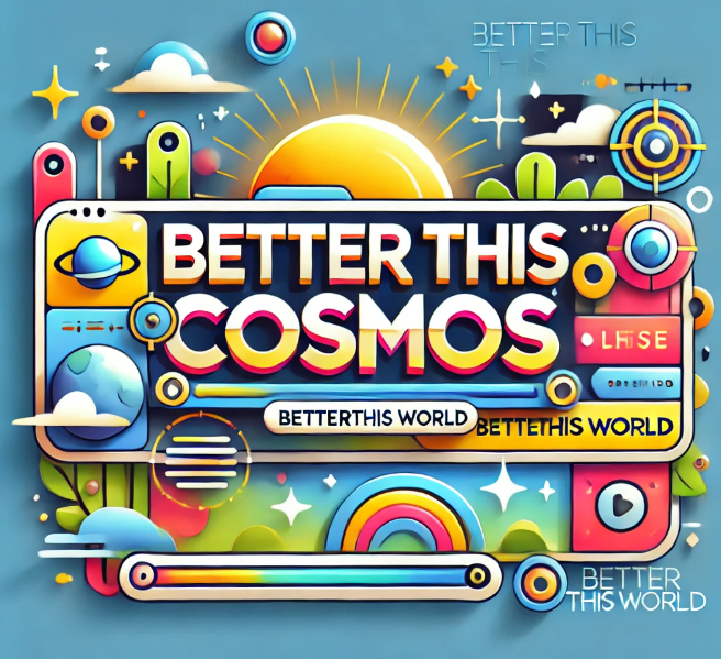 What Are “BetterThisCosmos Posts BetterThisWorld”?