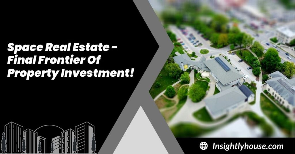 Space Real Estate - Final Frontier Of Property Investment!