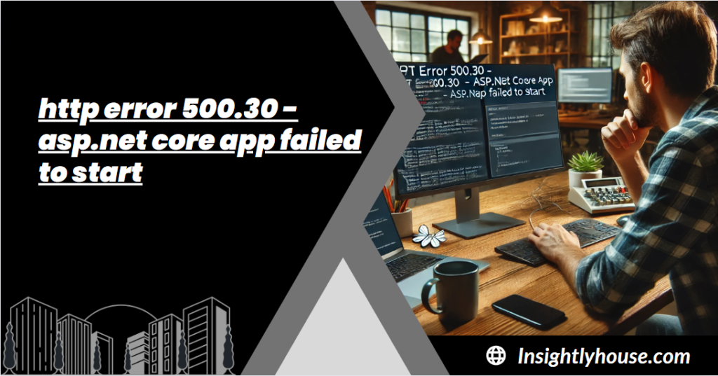 http error 500.30 - asp.net core app failed to start